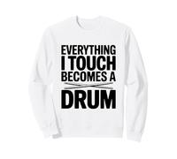 Tutto ciò Che Tocco Diventa Un Tamburo Felpa