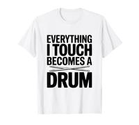 Tutto ciò Che Tocco Diventa Un Tamburo Maglietta