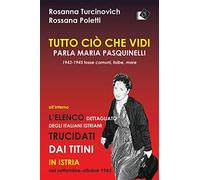 Tutto ciò che vidi. Parla Maria Paquinelli. 1943 - 1945 fosse comuni, foib...