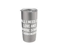 Tutto ciò di cui ho bisogno è amore e forse un po 'di carbonara Bicchiere termico in acciaio inox doppia parete