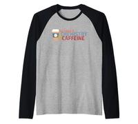 Tutto ciò di Cui Ho Bisogno è Chimica e Caffeina Maglia con Maniche Raglan