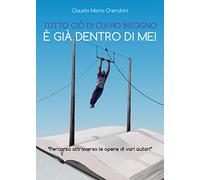 Claudio Mario Cherubi Tutto ci di cui ho bisogno gi dentro di m (Tascabile)