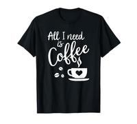 Tutto ciò di cui ho bisogno è il caffè Maglietta
