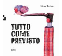 Tutto come previsto. Ediz. a colori di Nicole Tecchio - Quinto Quarto,2024