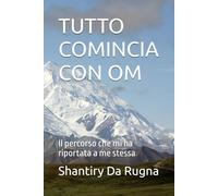 TUTTO COMINCIA CON OM: Il percorso che mi ha riportata a me stessa