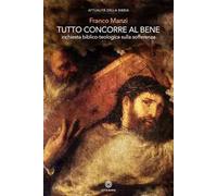 Tutto concorre al bene. Inchiesta biblico-teologica sulla sofferenza