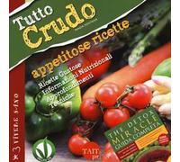 Tutto crudo. Appetitose ricette. Ricette gustose, informazioni nutrizionali, approfondimenti, tecniche. Ediz. illustrata