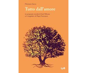 Tutto dall'amore. La proposta morale di Sant'Alfonso e il magistero di Pap...