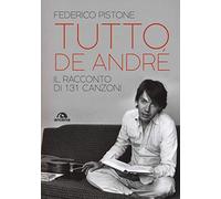 Tutto De André. Il racconto di 131 canzoni