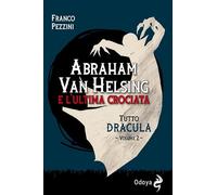 Tutto Dracula. Abraham Van Helsing e l'ultima crociata (Vol. 2)