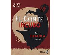 Libri Franco Pezzini - Tutto Dracula. Vol. 1: Il Conte Incubo
