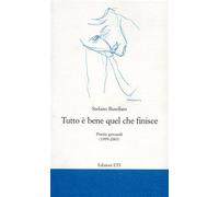 Tutto è bene quel che finisce. Poesie giovanili (1999-2003)
