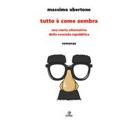 Tutto è come sembra. Una storia alternativa della Seconda Repubblica - Ube...
