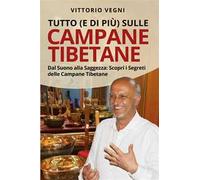 Tutto (e di più) sulle campane tibetane. Dal suono alla saggezza: scopri i segreti delle campane tibetane. Nuova ediz.