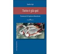 Tutto è già qui. Frammenti di sapienza dimenticata