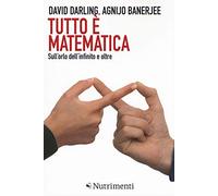 Tutto è matematica. Sull'orlo dell'infinito e oltre