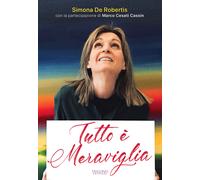 Tutto è meraviglia - De Robertis Simona, Cesati Cassin Marco