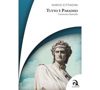 Tutto è Paradiso. Lezioncine dantesche - 2025 - Accademica Edizio