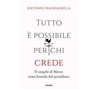 Tutto è possibile per chi crede. Il vangelo di Marco come bussola del quotidiano