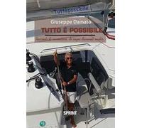 Tutto è possibile. Racconti di avventure, di sogni divenuti realtà