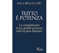 Tutto è potenza. La competizione tra le grandi potenze nell'era post-bipolare