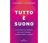 Tutto è suono. Il mio viaggio alla scoperta dell'identità sonora di brand, momenti e persone