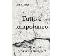 Tutto è temporaneo: Piccoli impulsi per una vita più leggera