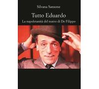 Tutto Eduardo. La napoletanità del teatro di De Filippo