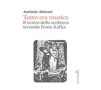 Tutto era musica. Il teatro della scrittura secondo Franz Kafka
