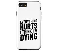 Tutto fa male Penso di morire Dichiarazione umoristica Custodia per iPhone SE (2020) / 7/8