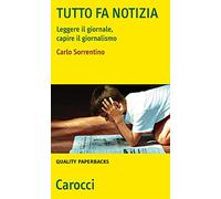 Tutto fa notizia. Leggere il giornale e capire il giornalismo