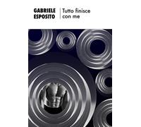 TUTTO FINISCE CON ME - Esposito Gabriele - 2023 - Wojtek