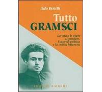 Tutto Gramsci. La vita e le opere. Il pensiero, l'attività politica e la critica letteraria