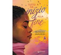 TUTTO HA INIZIO ALLA FINE - MUSARIRI BLESSING - Giunti Editore