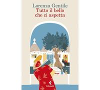 Libri Lorenza Gentile - Tutto Il Bello Che Ci Aspetta