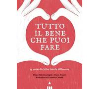 Tutto il bene che puoi fare. 13 storie di chi ha fatto la differenza