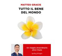 Tutto il bene del mondo. Un viaggio straordinario oltre il buio -