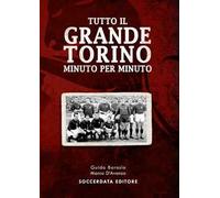 Tutto il grande Torino minuto per minuto