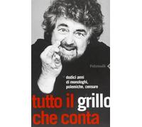Tutto il Grillo che conta. Dodici anni di monologhi, polemiche, censure