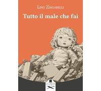 Libri Zingarelli Lino - Tutto Il Male Che Fai