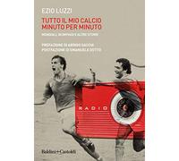 Tutto il mio calcio minuto per minuto. Mondiali, olimpiadi e altre storie
