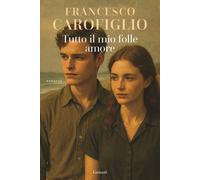 Tutto il mio folle amore - 2025 - Garzanti (Narratori moderni)