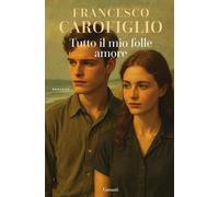 Tutto il mio folle amore [Paperback] [Sep 09, 2025] Carofiglio, Francesco