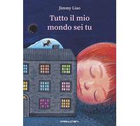 Tutto il mio mondo sei tu. Ediz. a colori