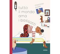 Tutto il mondo ama i bassotti. Ediz. a colori