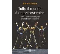 Tutto il mondo è un palcoscenico. Il teatro a scuola: esercizi e giochi per un laboratorio cooperativo
