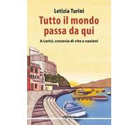Tutto il mondo passa da qui. A Lerici, crocevia di vite e nazioni