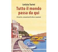 Tutto il mondo passa da qui. A Lerici, crocevia di vite e nazioni