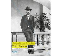 TUTTO IL TEATRO - Anton Pavlovic Cechov - 2024 - Cue Press