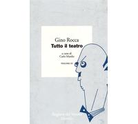 Tutto il teatro. Vol. 3 - Rocca Gino